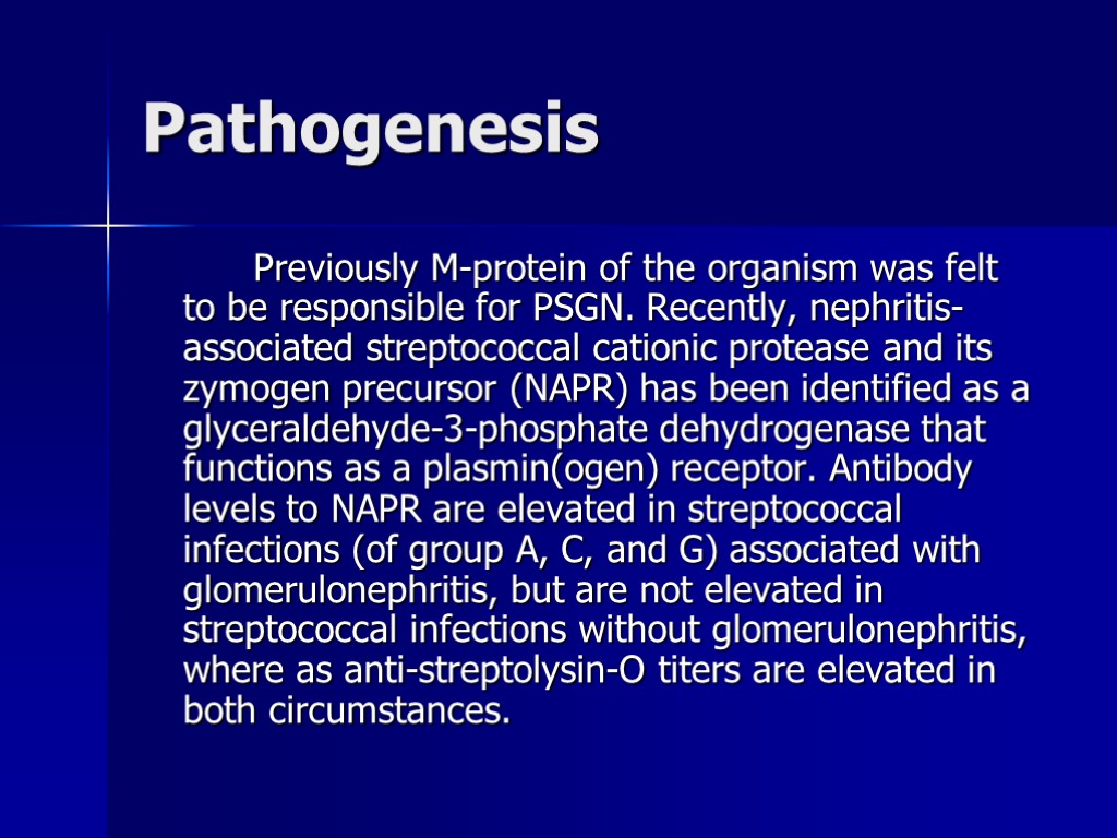 Pathogenesis Previously M-protein of the organism was felt to be responsible for PSGN. Recently,